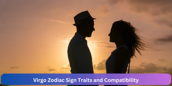 Virgo Zodiac Sign Traits and Compatibility